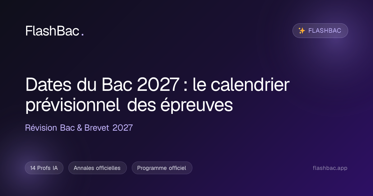 Dates du Bac 2027 : le calendrier prévisionnel des épreuves | FlashBac