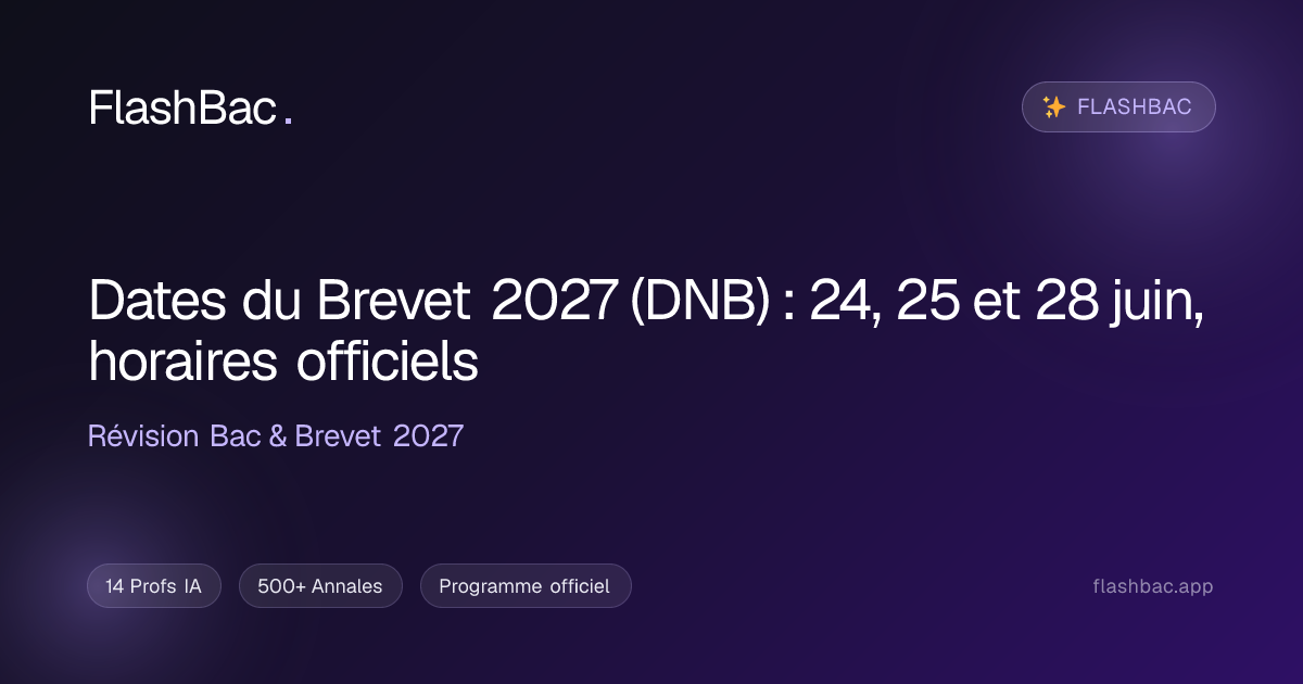 Date du brevet 2027 : 24, 25 et 28 juin (DNB, horaires) | FlashBac